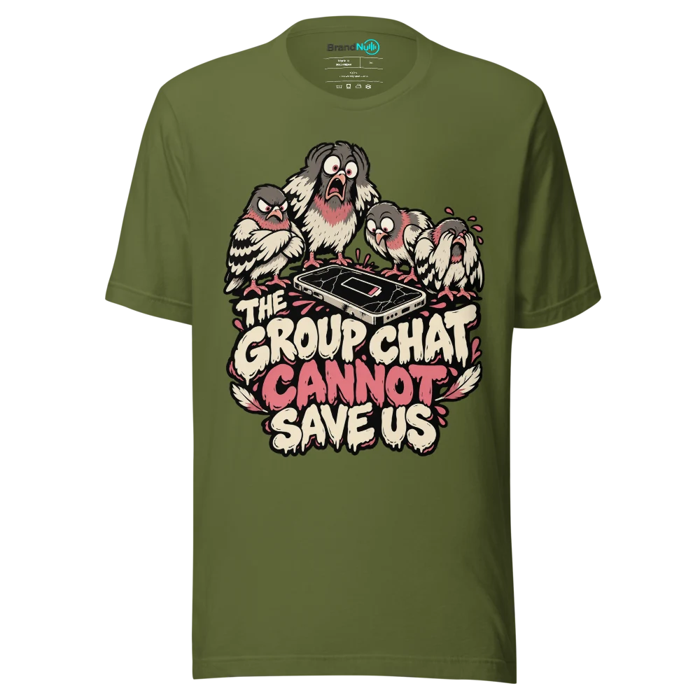 THE GROUP CHAT CANNOT SAVE US T Shirt Olive Front