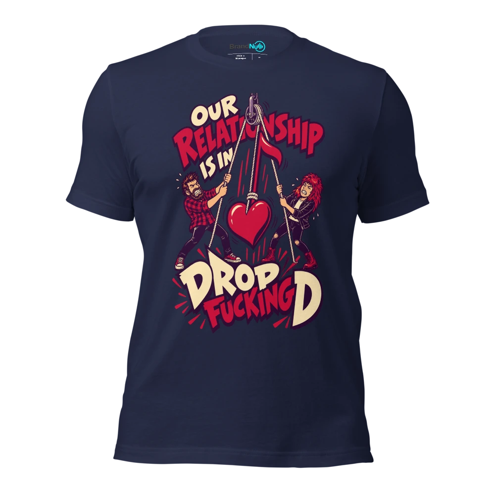 OUR RELATIONSHIP IS IN DROP FUCKING D T Shirt Navy Front