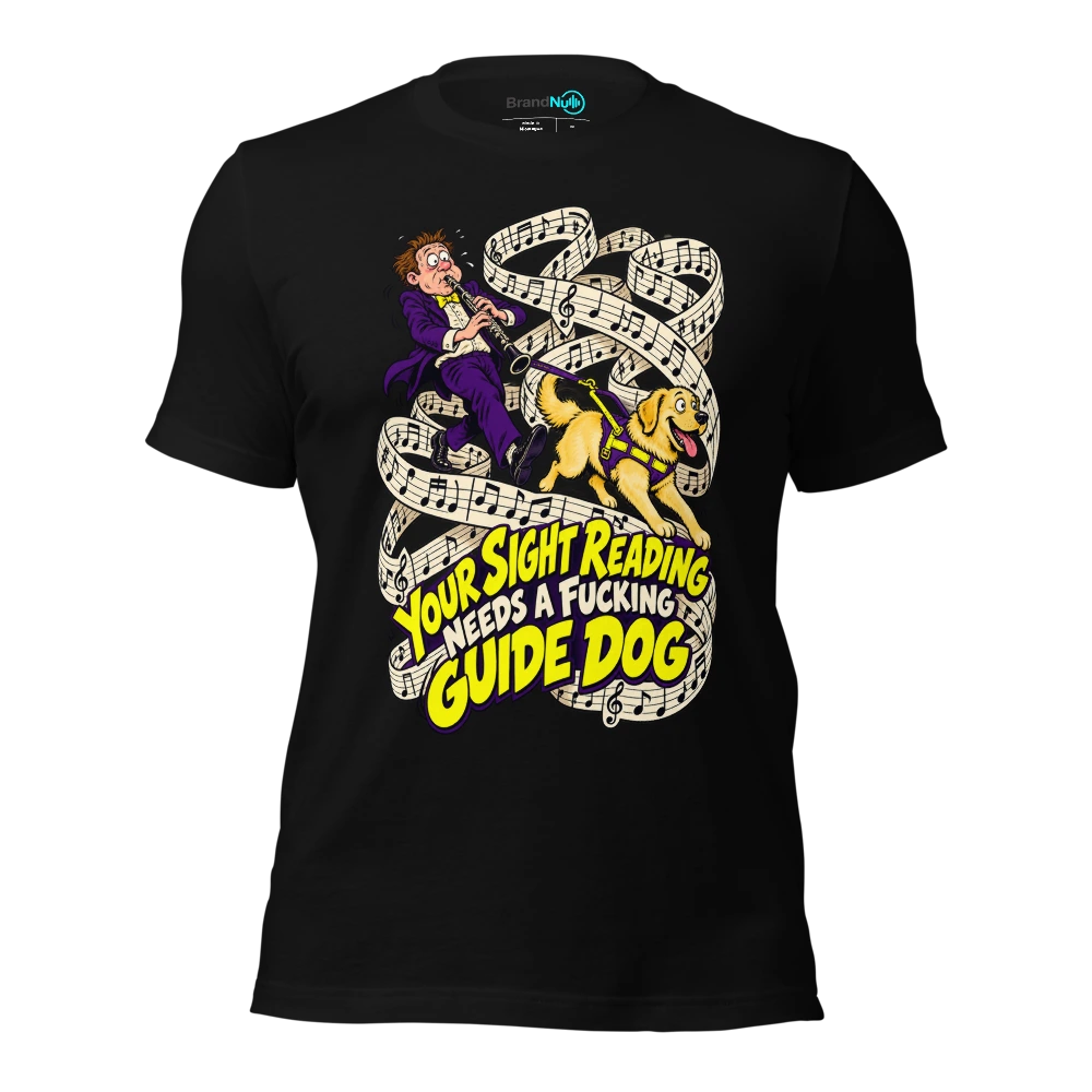YOUR SIGHT READING NEEDS A FUCKING GUIDE DOG T Shirt Black Front