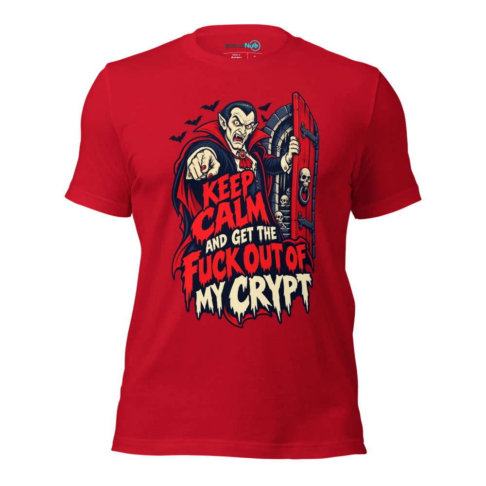 KEEP CALM AND GET THE FUCK OUT OF MY CRYPT T Shirt Red Front