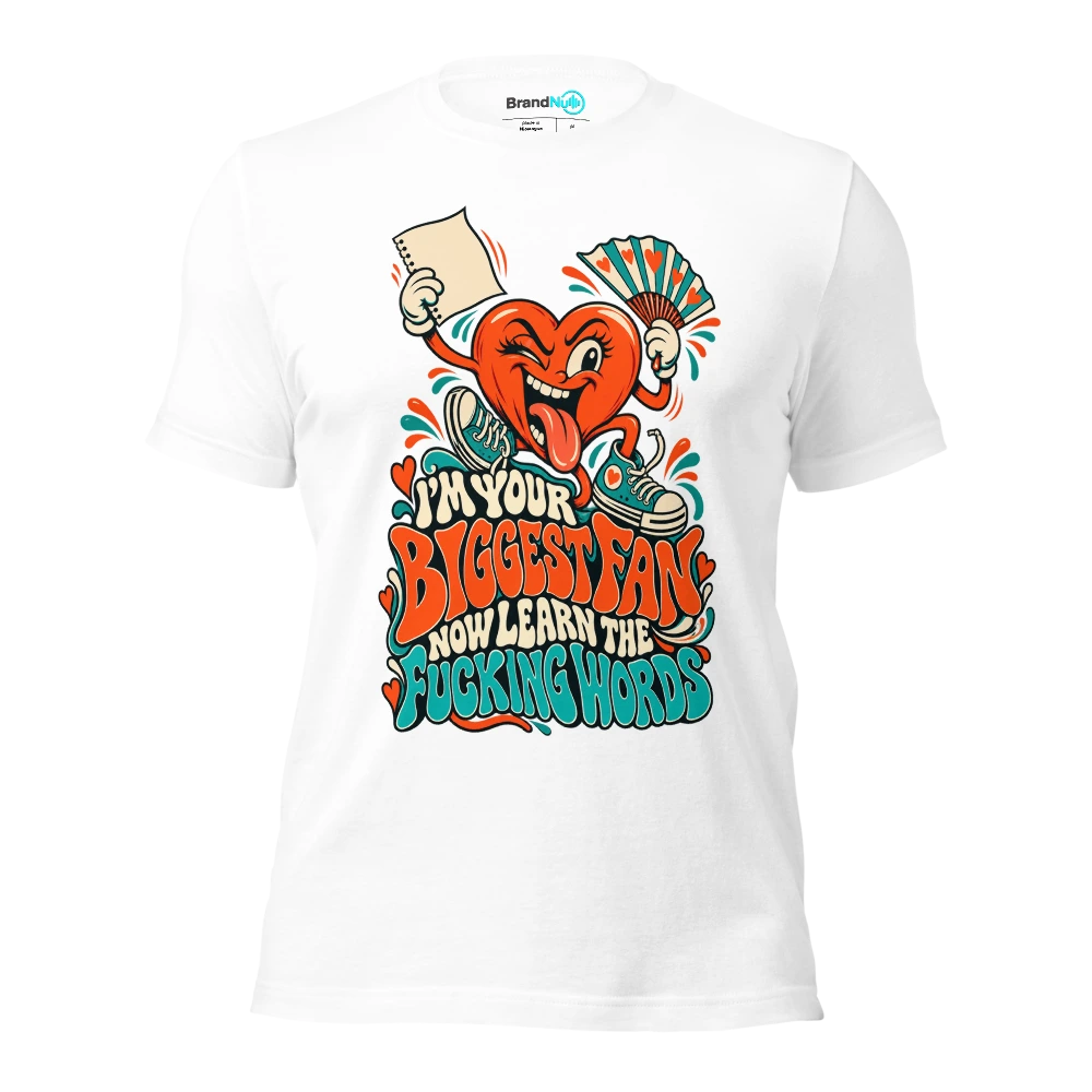 I'M YOUR BIGGEST FAN NOW LEARN THE FUCKING WORDS T Shirt White Front