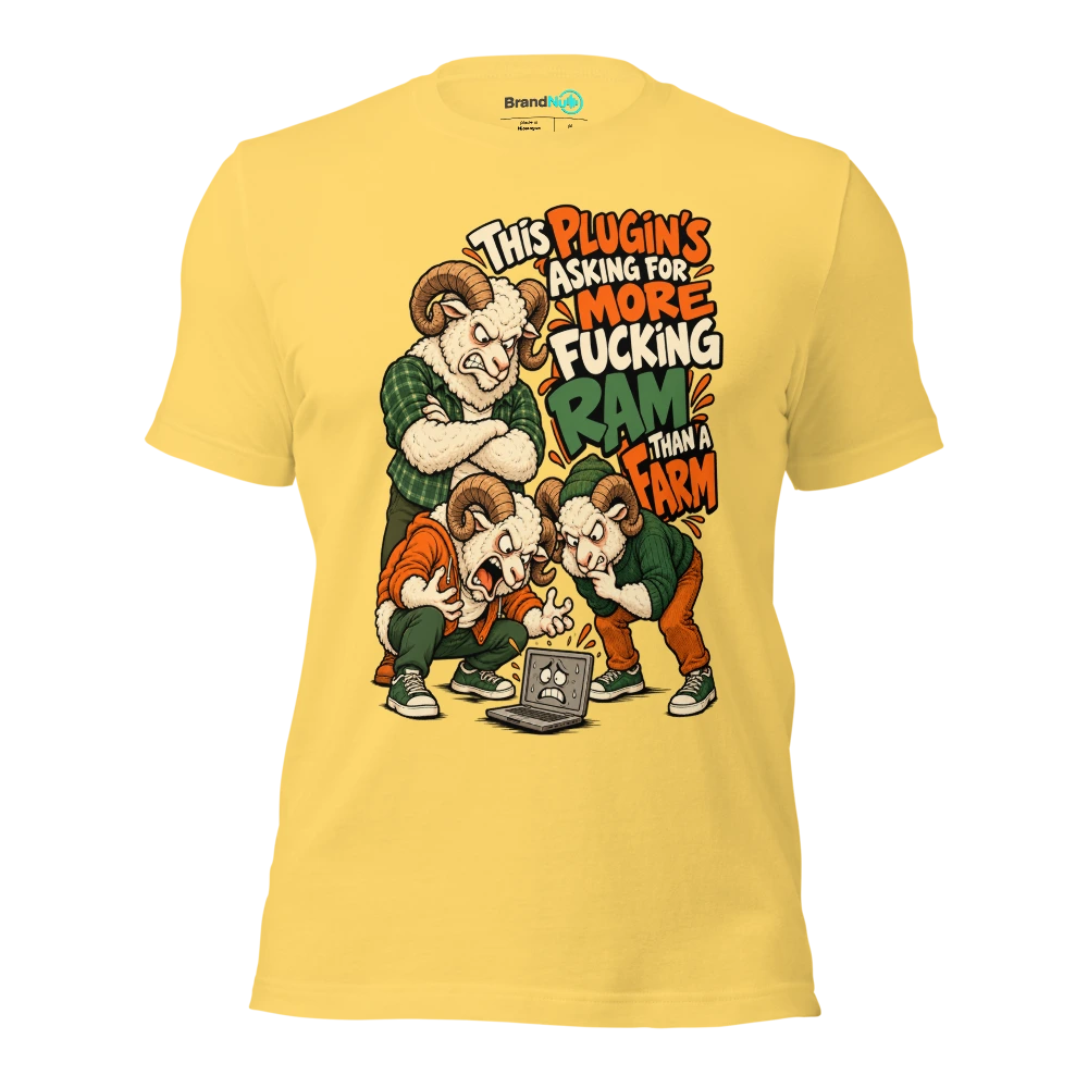 THIS PLUGIN'S ASKING FOR MORE FUCKING RAM THAN A FARM T Shirt Yellow Front