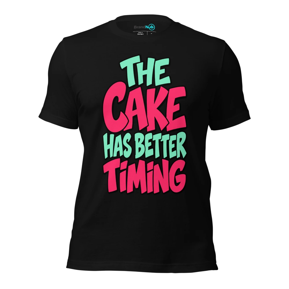 THE CAKE HAS BETTER TIMING T Shirt Black Front