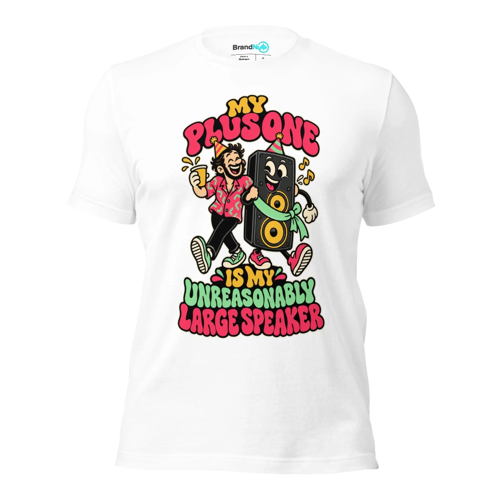 MY PLUS ONE IS MY UNREASONABLY LARGE SPEAKER T Shirt White Front