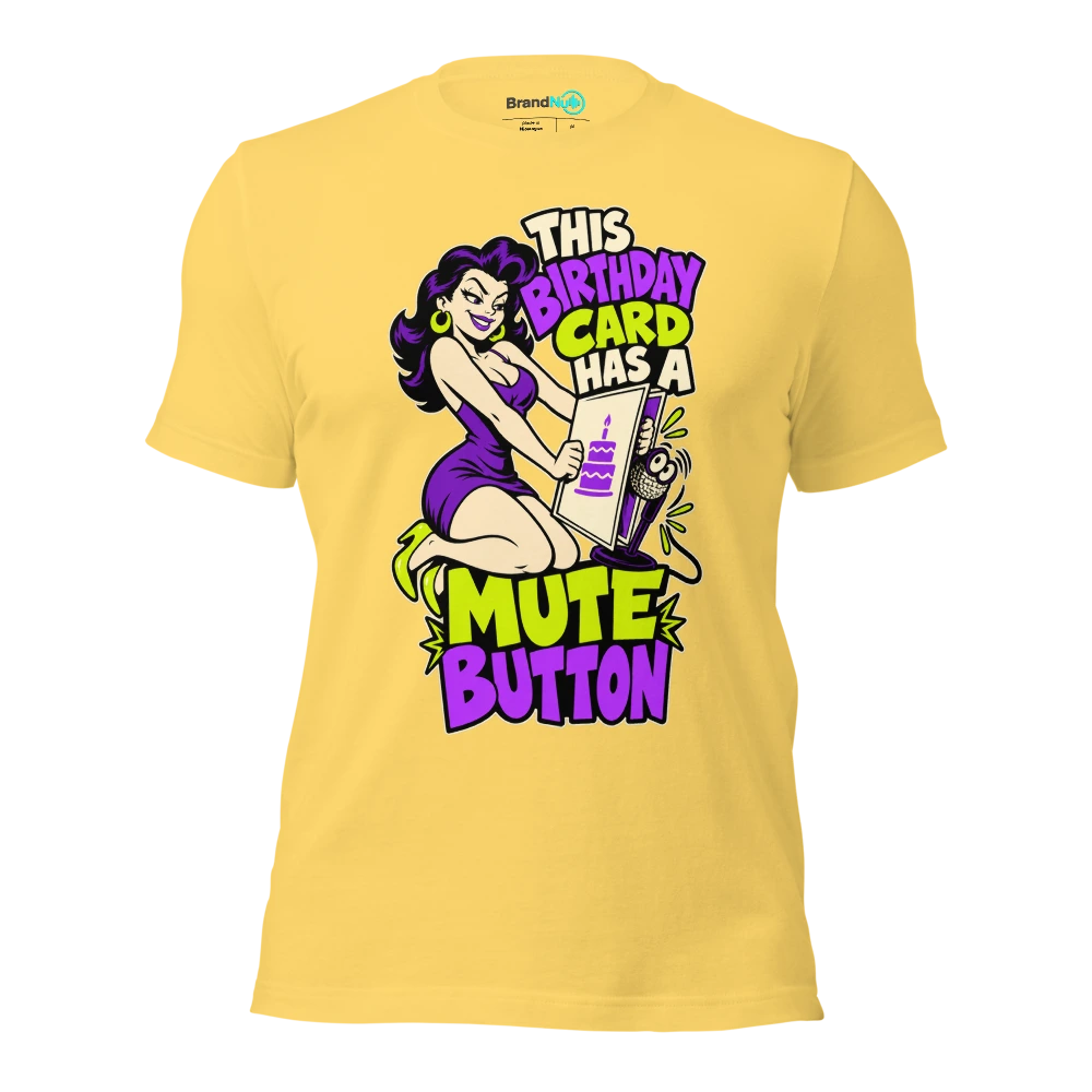 THIS BIRTHDAY CARD HAS A MUTE BUTTON T Shirt Yellow Front