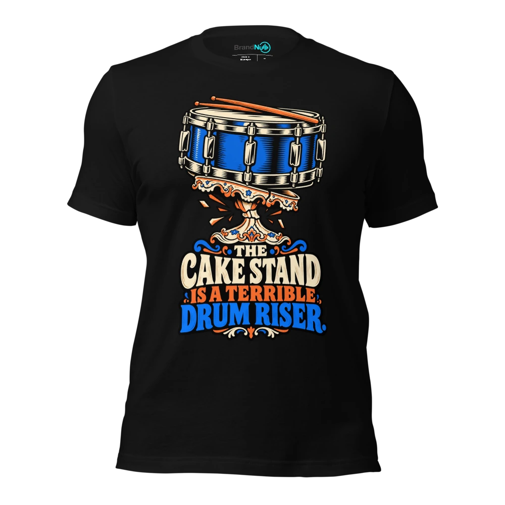 THE CAKE STAND IS A TERRIBLE DRUM RISER T Shirt Black Front