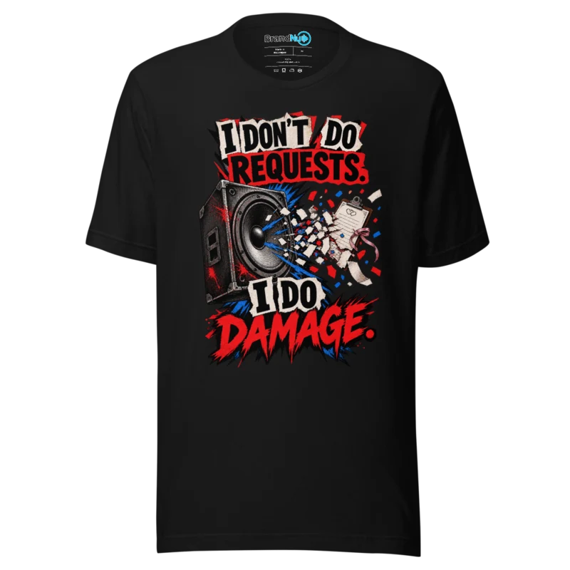 BrandNu I Don't Do Requests, I Do Damage – DJ Slogan T-Shirt - Black