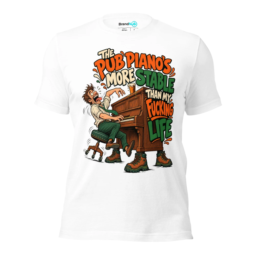 THE PUB PIANO'S MORE STABLE THAN MY FUCKING LIFE T Shirt White Front