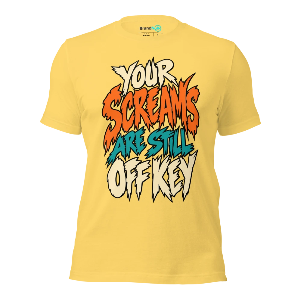 YOUR SCREAMS ARE STILL OFF KEY T Shirt Yellow Front