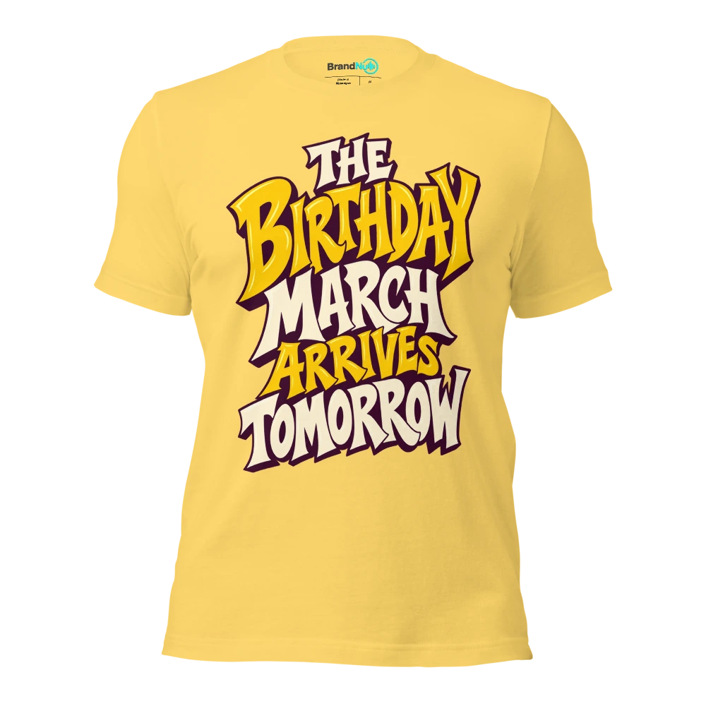 THE BIRTHDAY MARCH ARRIVES TOMORROW T Shirt Yellow Front