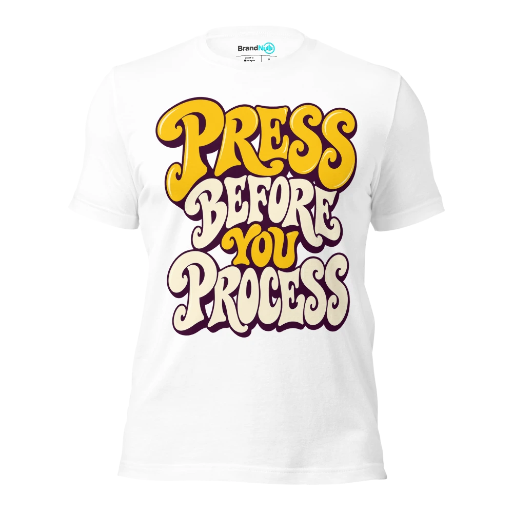PRESS BEFORE YOU PROCESS T Shirt White Front