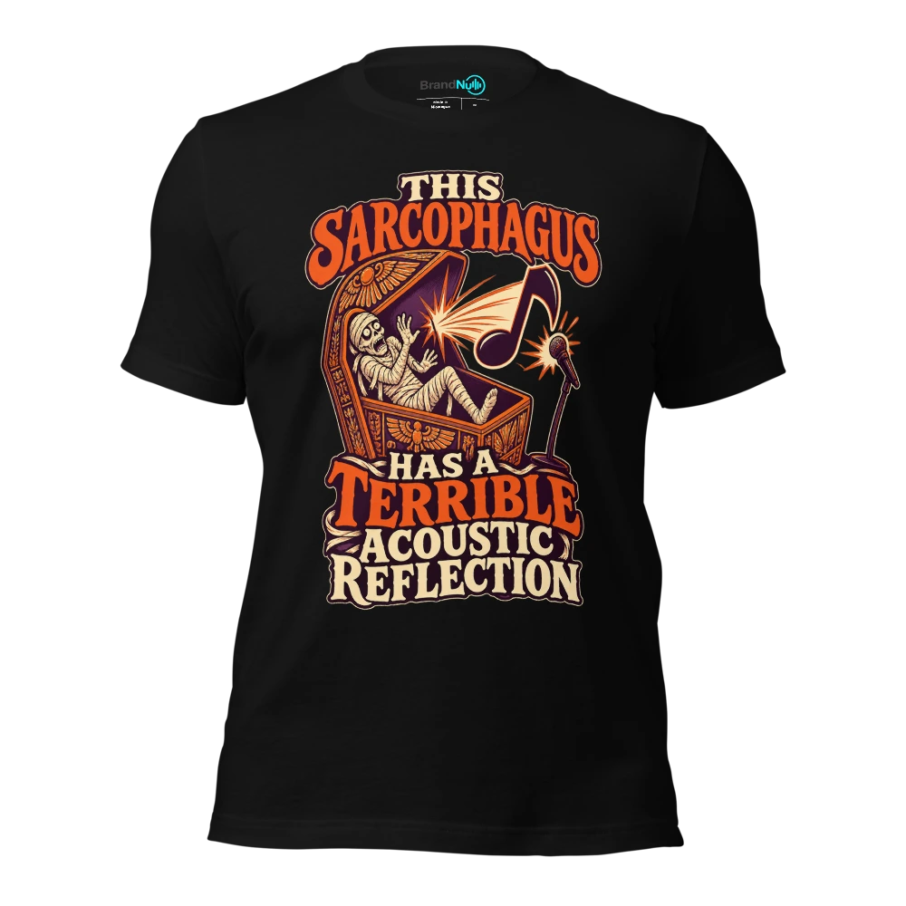 THIS SARCOPHAGUS HAS A TERRIBLE ACOUSTIC REFLECTION T Shirt Black Front