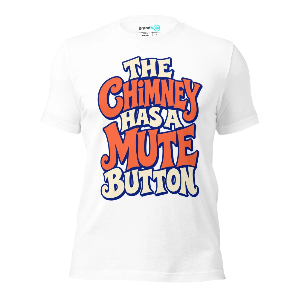 THE CHIMNEY HAS A MUTE BUTTON T Shirt White Front