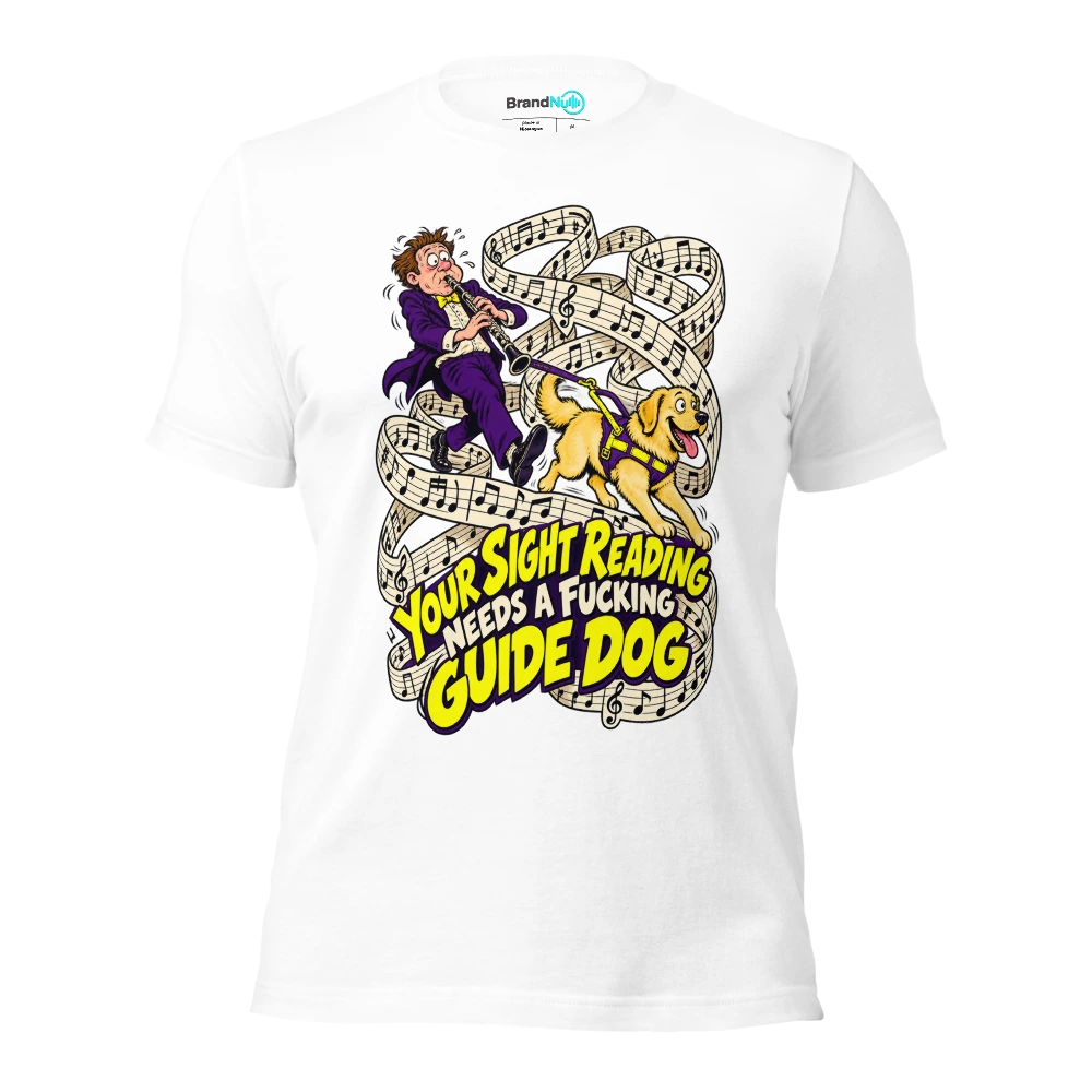 YOUR SIGHT READING NEEDS A FUCKING GUIDE DOG T Shirt White Front