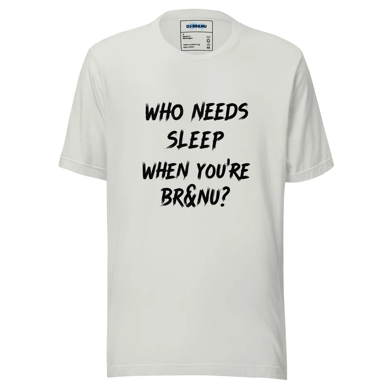 Who Needs Sleep When You’re BR&NU T-Shirt for a Fun-Loving Look - Silver
