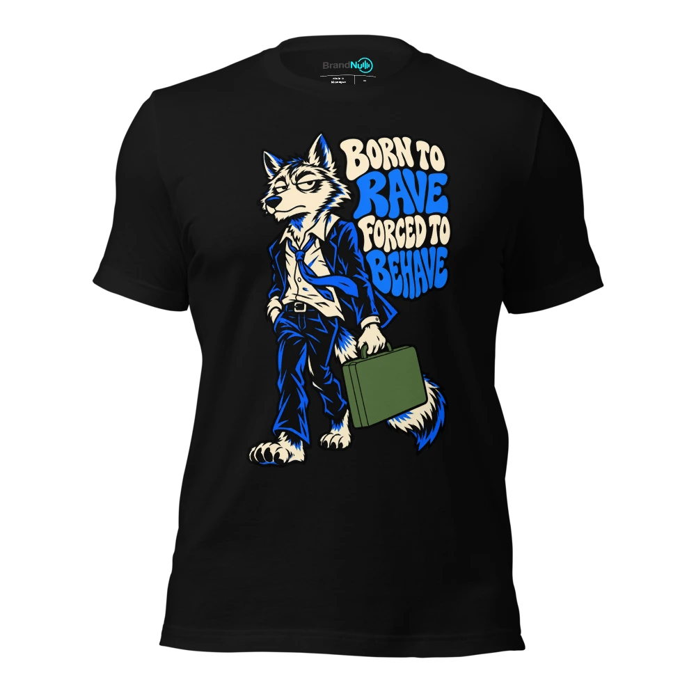 BORN TO RAVE FORCED TO BEHAVE T Shirt