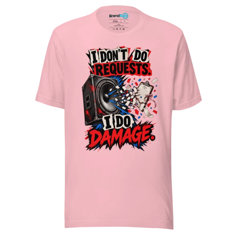 BrandNu I Don't Do Requests, I Do Damage – DJ Slogan T-Shirt