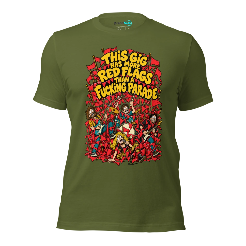 THIS GIG HAS MORE RED FLAGS THAN A FUCKING PARADE T Shirt Olive Front