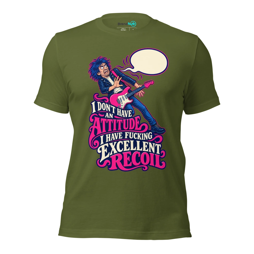 I DON'T HAVE AN ATTITUDE I HAVE FUCKING EXCELLENT RECOIL T Shirt Olive Front