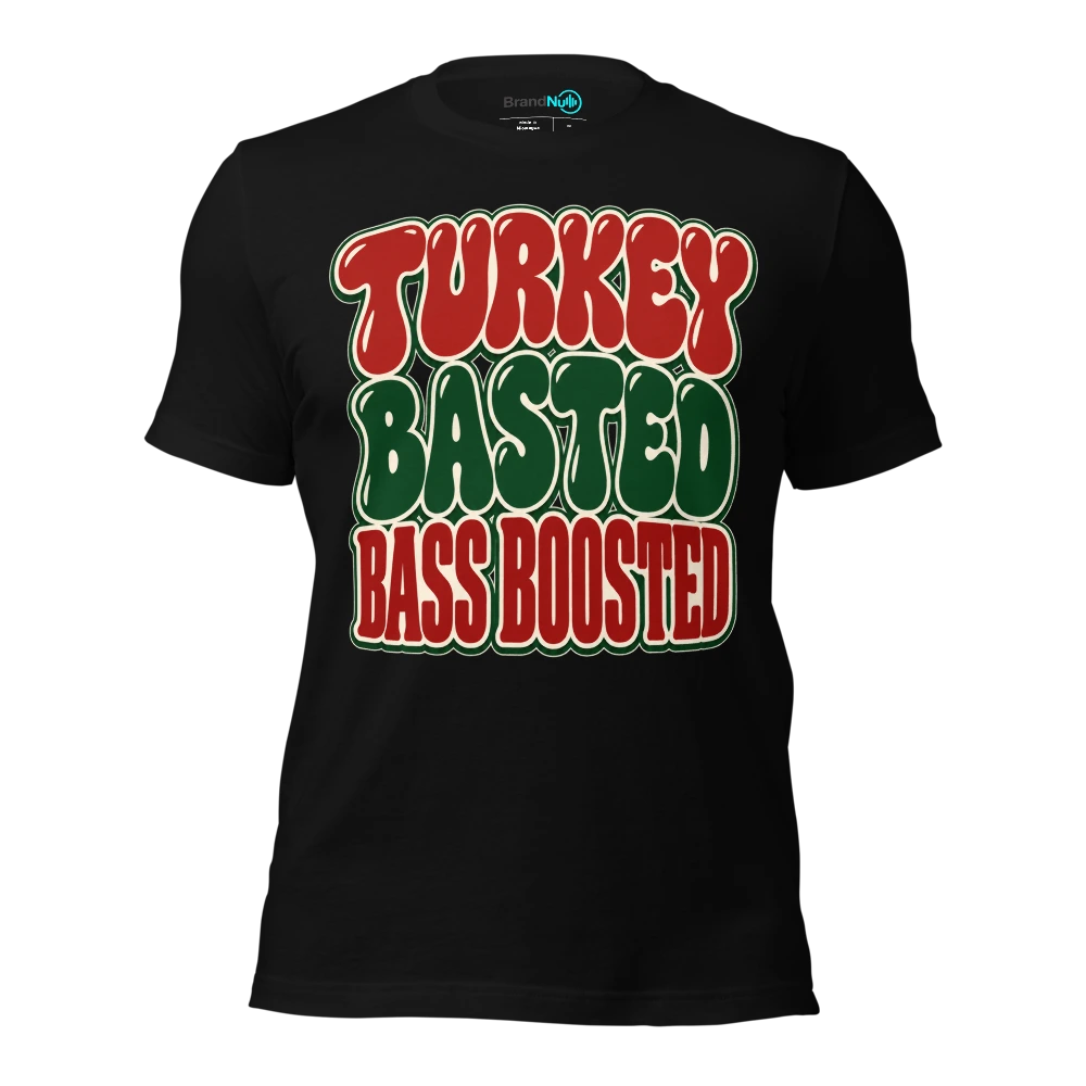 TURKEY BASTED BASS BOOSTED T-SHIRT