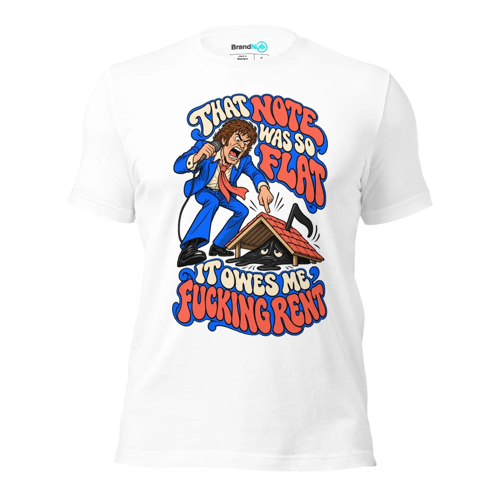 THAT NOTE WAS SO FLAT IT OWES ME FUCKING RENT T Shirt White Front