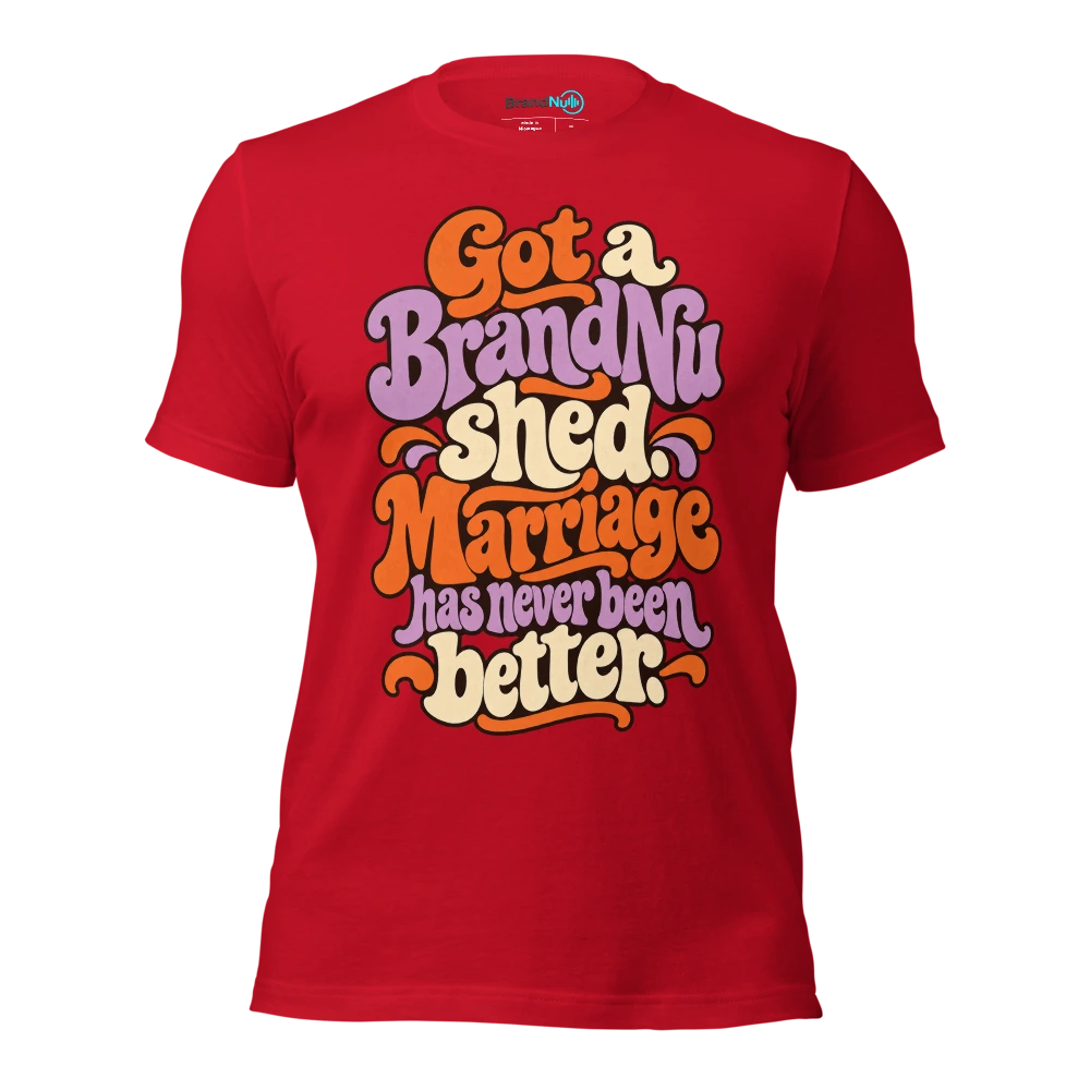 Got a BrandNu shed. Marriage has never been better T Shirt Red Front