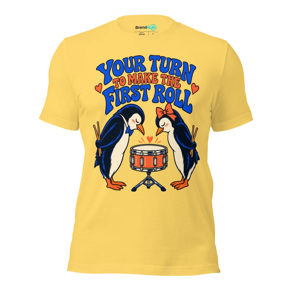 YOUR TURN TO MAKE THE FIRST ROLL T Shirt Yellow Front