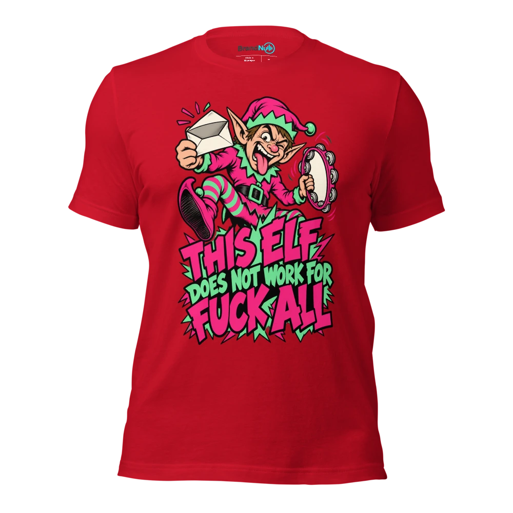 THIS ELF DOES NOT WORK FOR FUCK ALL T Shirt Red Front