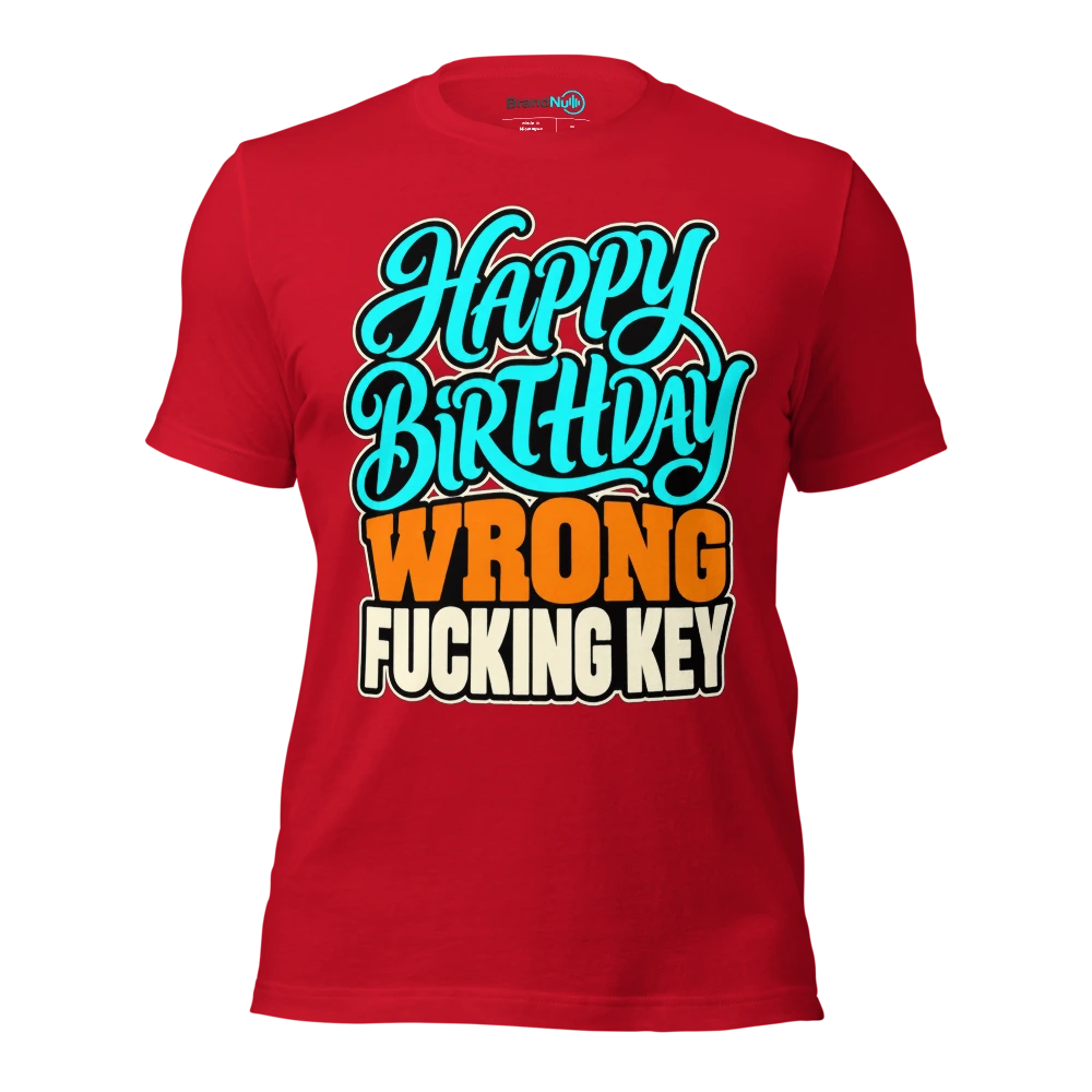 HAPPY BIRTHDAY WRONG FUCKING KEY T Shirt Red Front