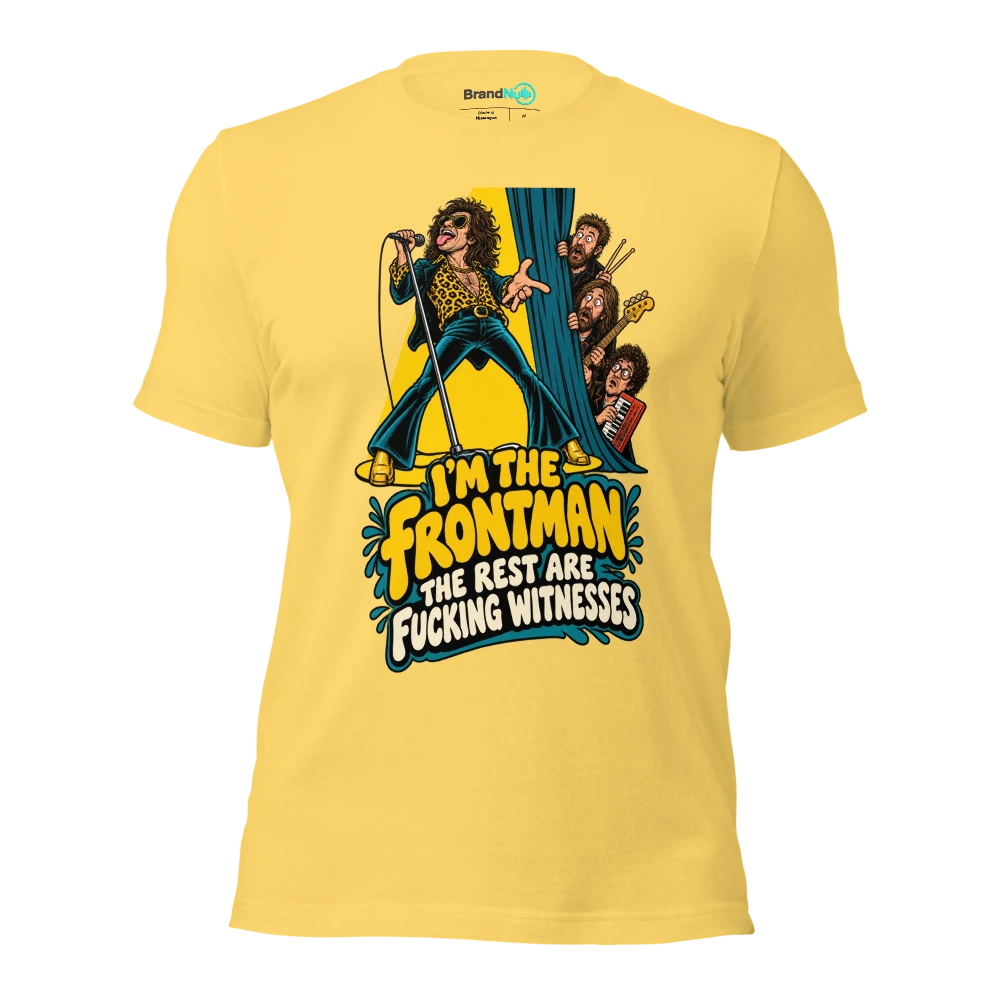 I'M THE FRONTMAN THE REST ARE FUCKING WITNESSES T Shirt Yellow Front