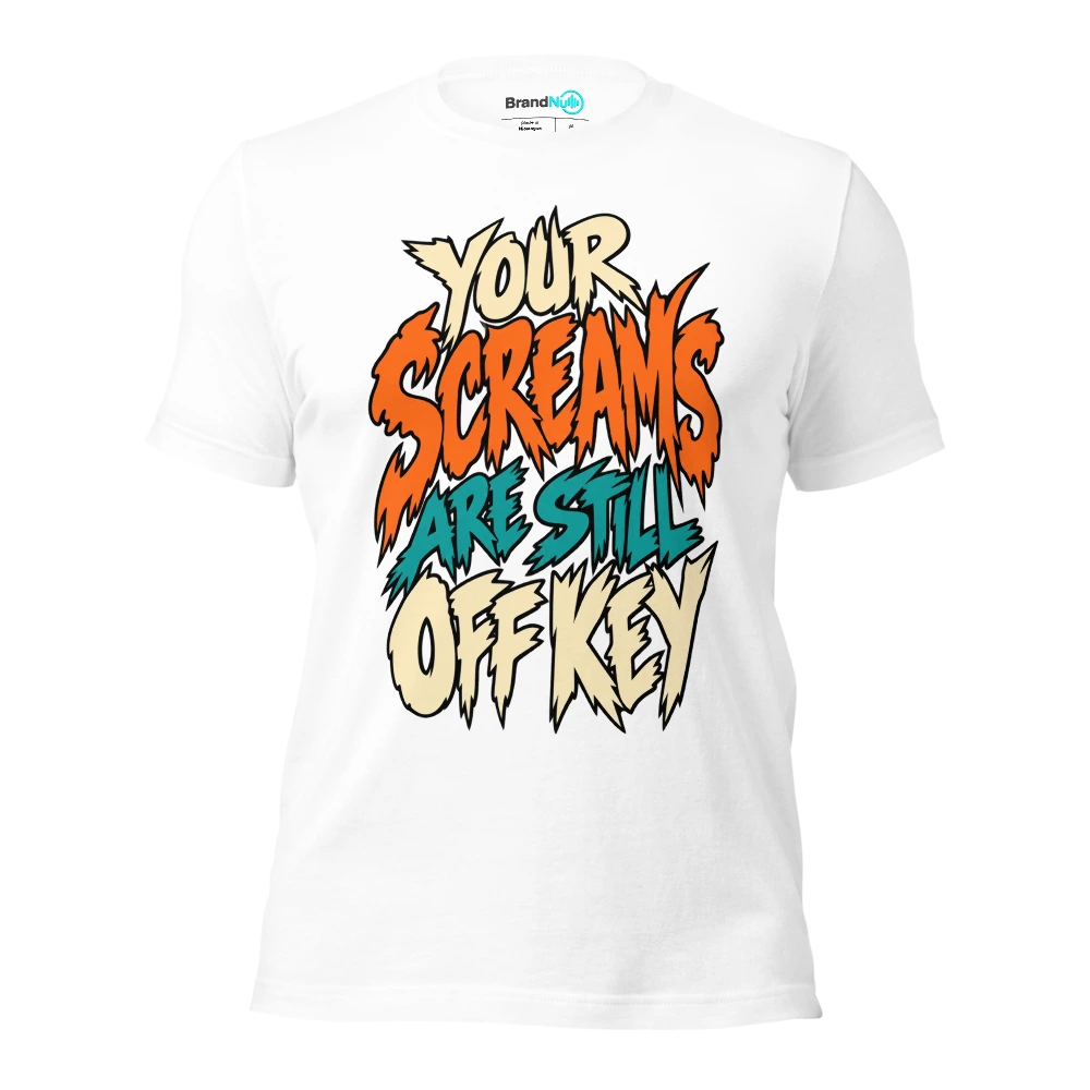 YOUR SCREAMS ARE STILL OFF KEY T Shirt White Front
