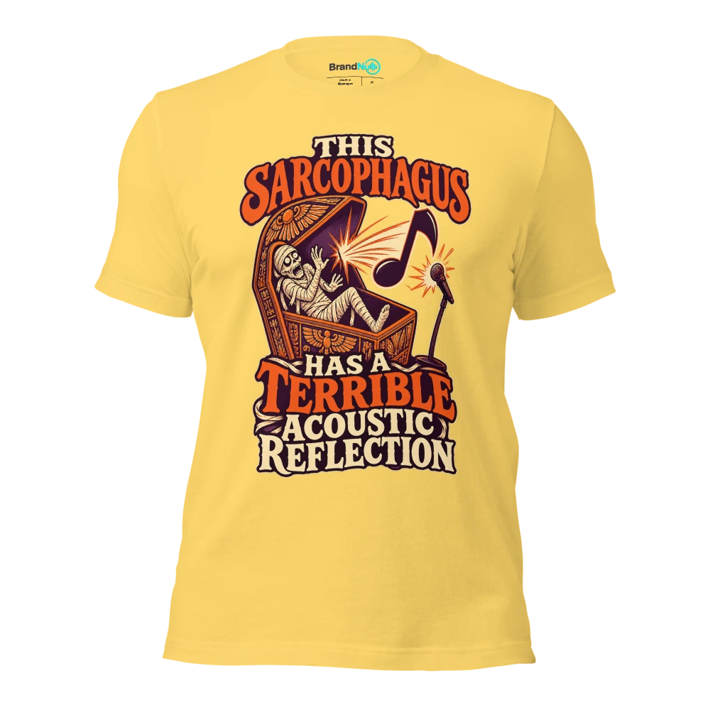THIS SARCOPHAGUS HAS A TERRIBLE ACOUSTIC REFLECTION T Shirt Yellow Front