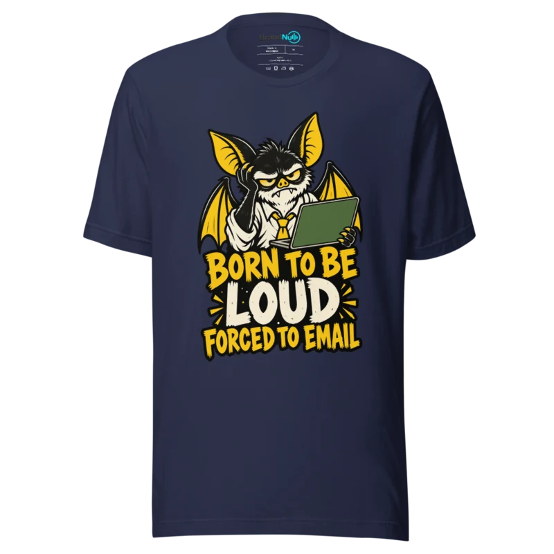 BORN TO BE LOUD FORCED TO EMAIL T Shirt - Navy