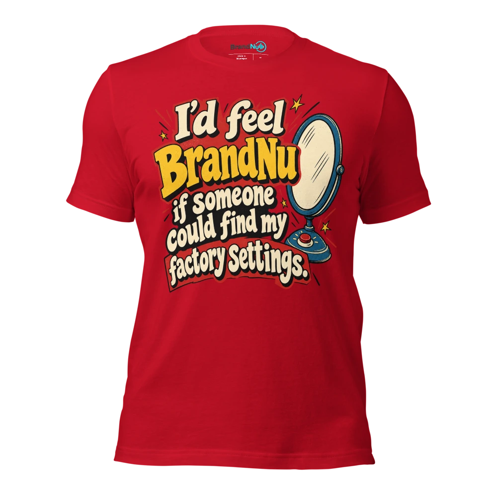 IÃ¢â‚¬â„¢d feel BrandNu if someone could find my factory settings T Shirt Red Front