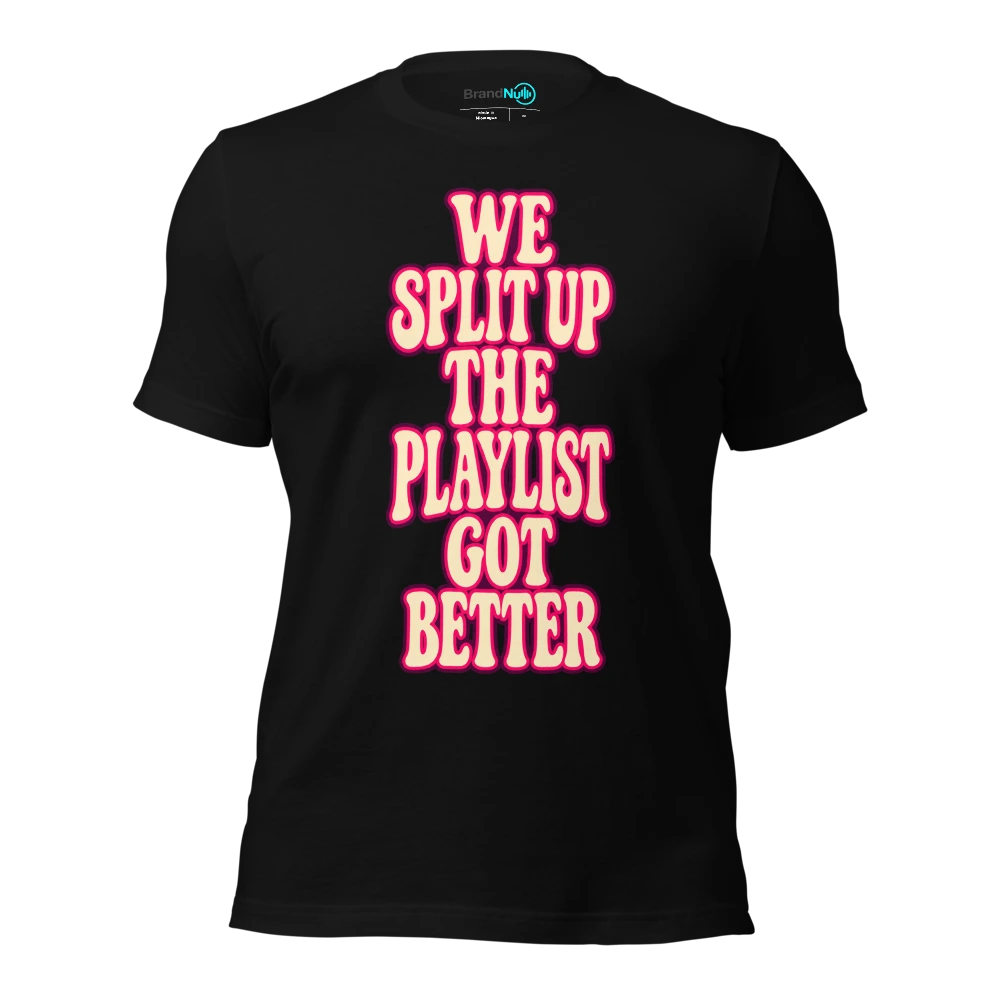 WE SPLIT UP THE PLAYLIST GOT BETTER T Shirt Black Front