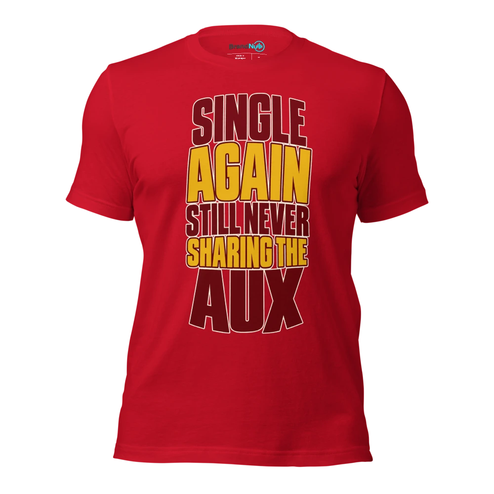 SINGLE AGAIN STILL NEVER SHARING THE AUX T Shirt Red Front
