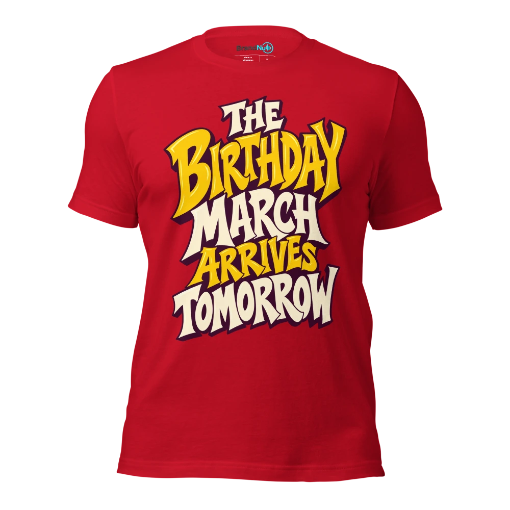 THE BIRTHDAY MARCH ARRIVES TOMORROW T Shirt Red Front