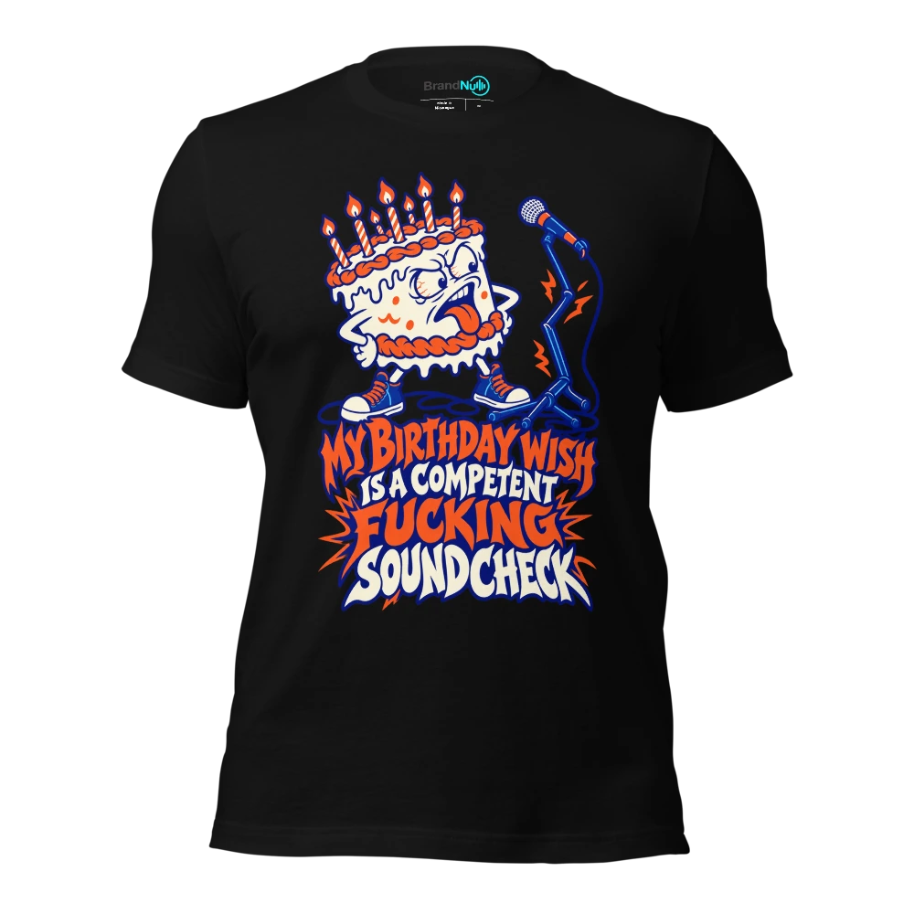 MY BIRTHDAY WISH IS A COMPETENT FUCKING SOUNDCHECK T Shirt Black Front