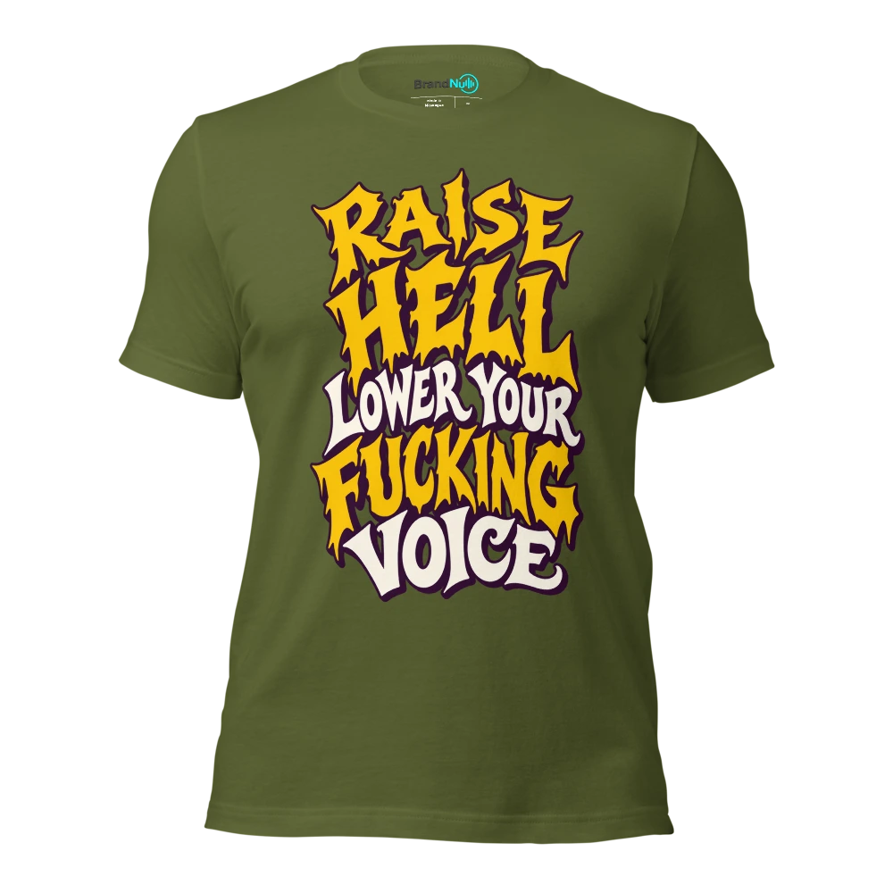RAISE HELL LOWER YOUR FUCKING VOICE T Shirt Olive Front