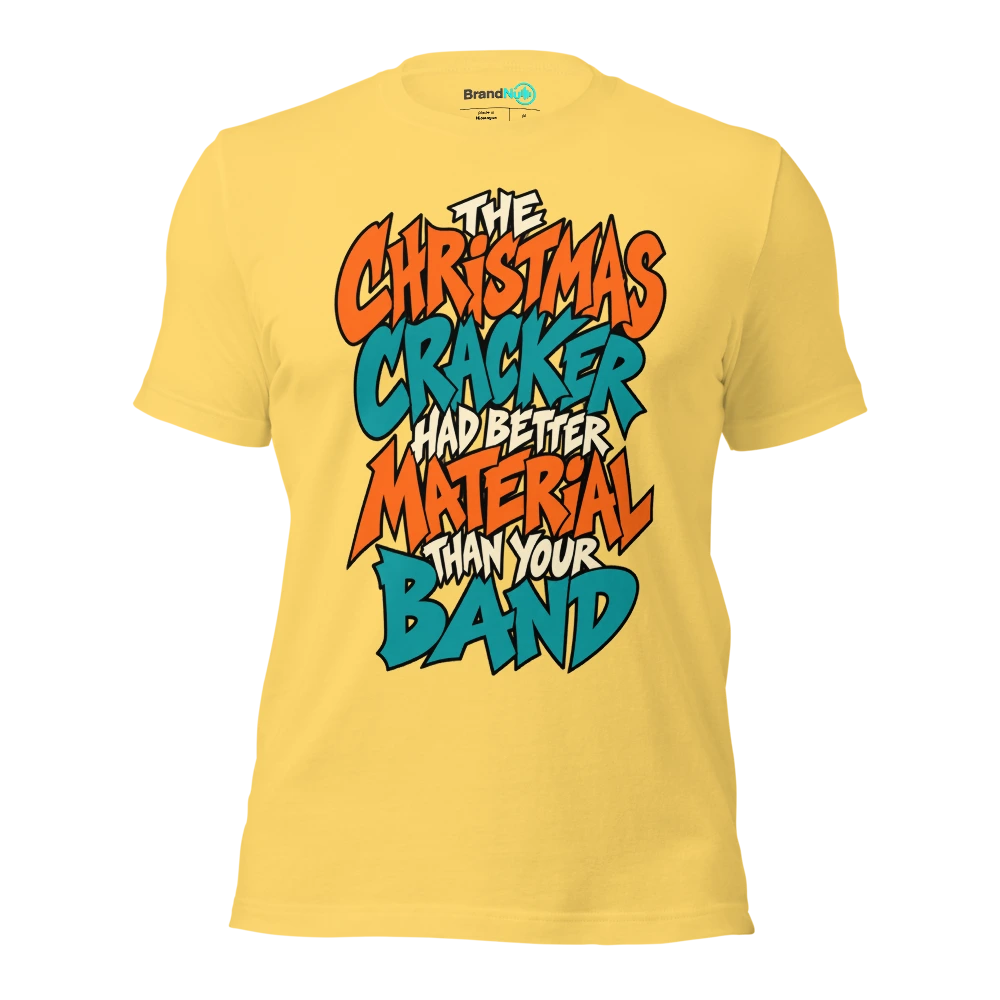 THE CHRISTMAS CRACKER HAD BETTER MATERIAL THAN YOUR BAND T Shirt Yellow Front