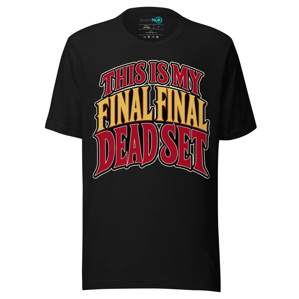 THIS IS MY FINAL FINAL DEAD SET T Shirt Black Front