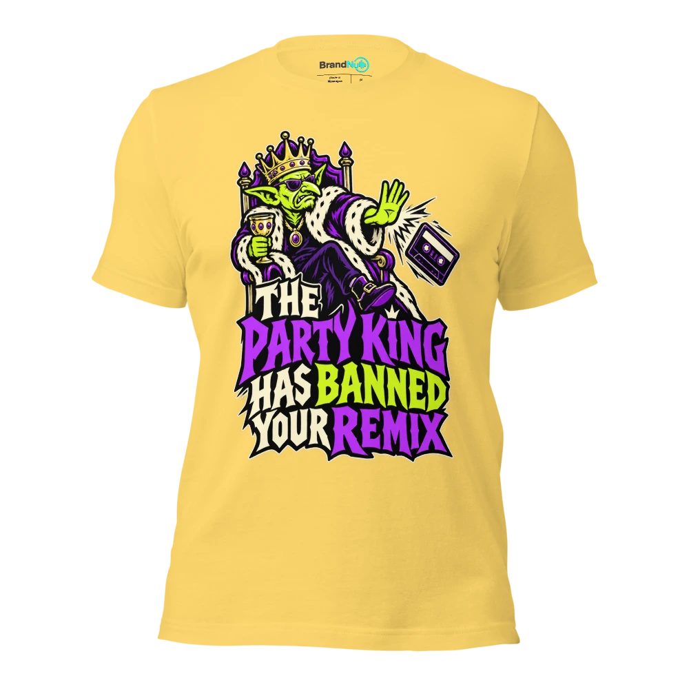 THE PARTY KING HAS BANNED YOUR REMIX T Shirt Yellow Front