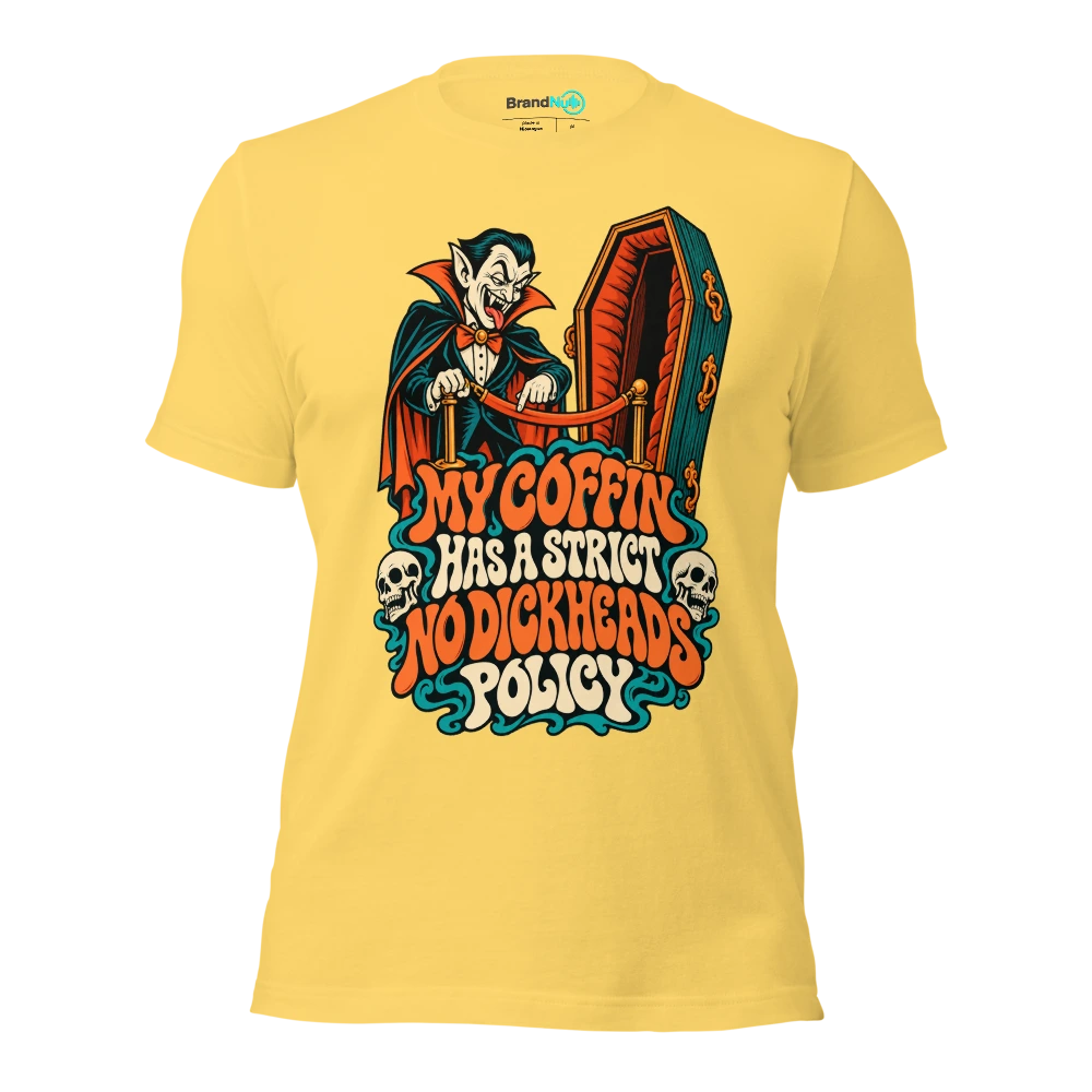 MY COFFIN HAS A STRICT NO DICKHEADS POLICY T Shirt Yellow Front