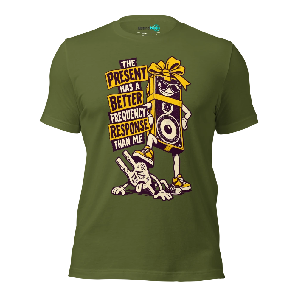 THE PRESENT HAS A BETTER FREQUENCY RESPONSE THAN ME T Shirt Olive Front