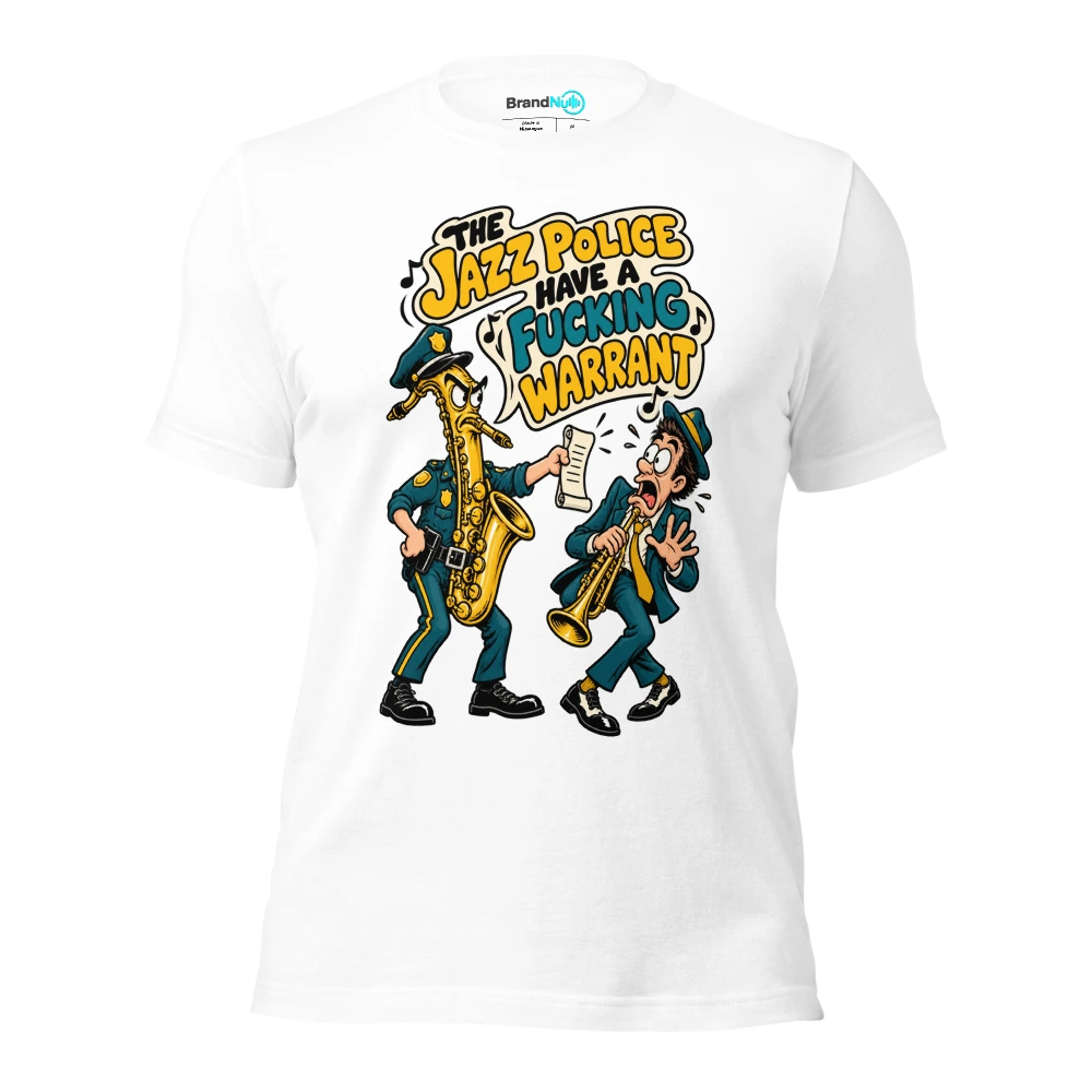 THE JAZZ POLICE HAVE A FUCKING WARRANT T Shirt White Front