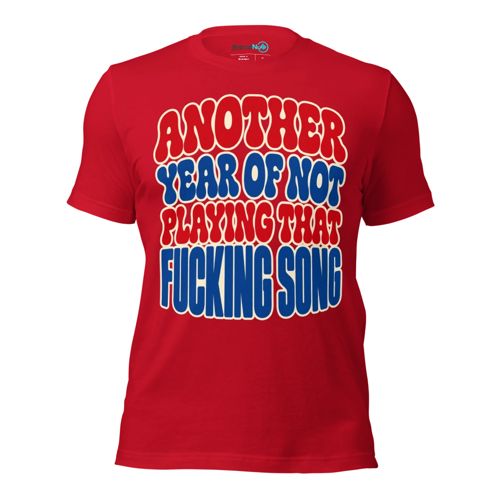 ANOTHER YEAR OF NOT PLAYING THAT FUCKING SONG T Shirt Red Front