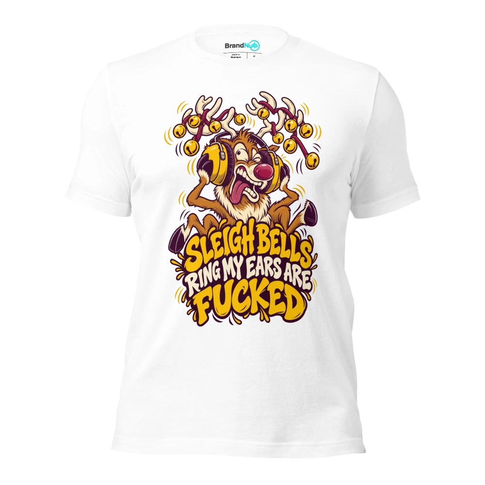 SLEIGH BELLS RING MY EARS ARE FUCKED T Shirt White Front