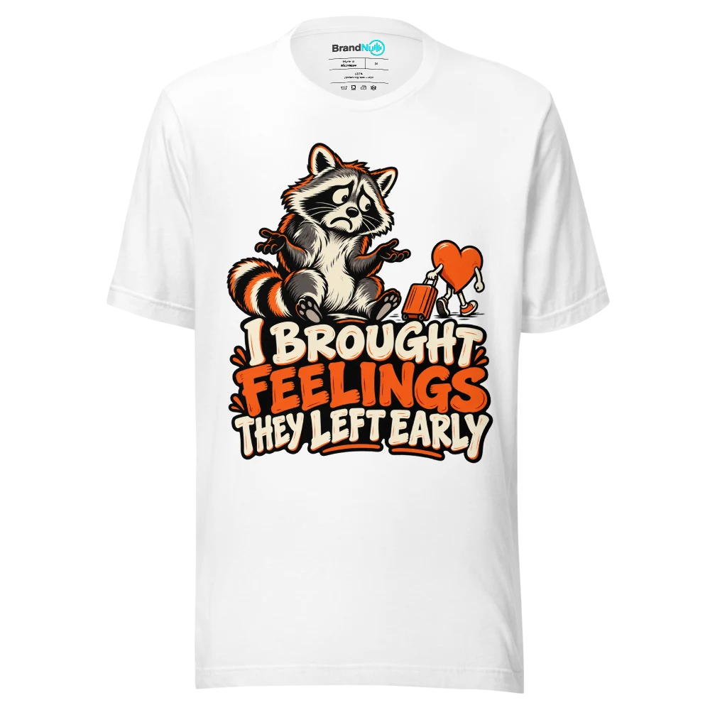 I BROUGHT FEELINGS THEY LEFT EARLY T Shirt