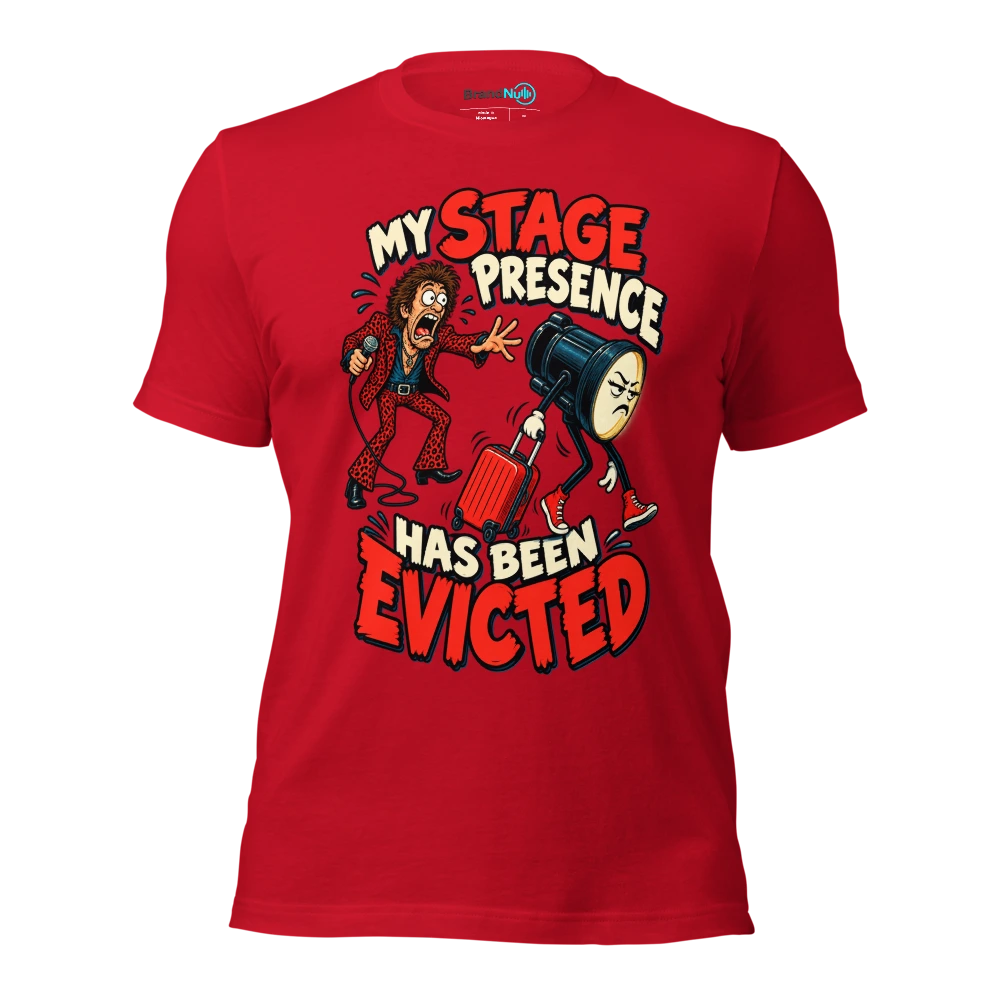 MY STAGE PRESENCE HAS BEEN EVICTED T Shirt Red Front