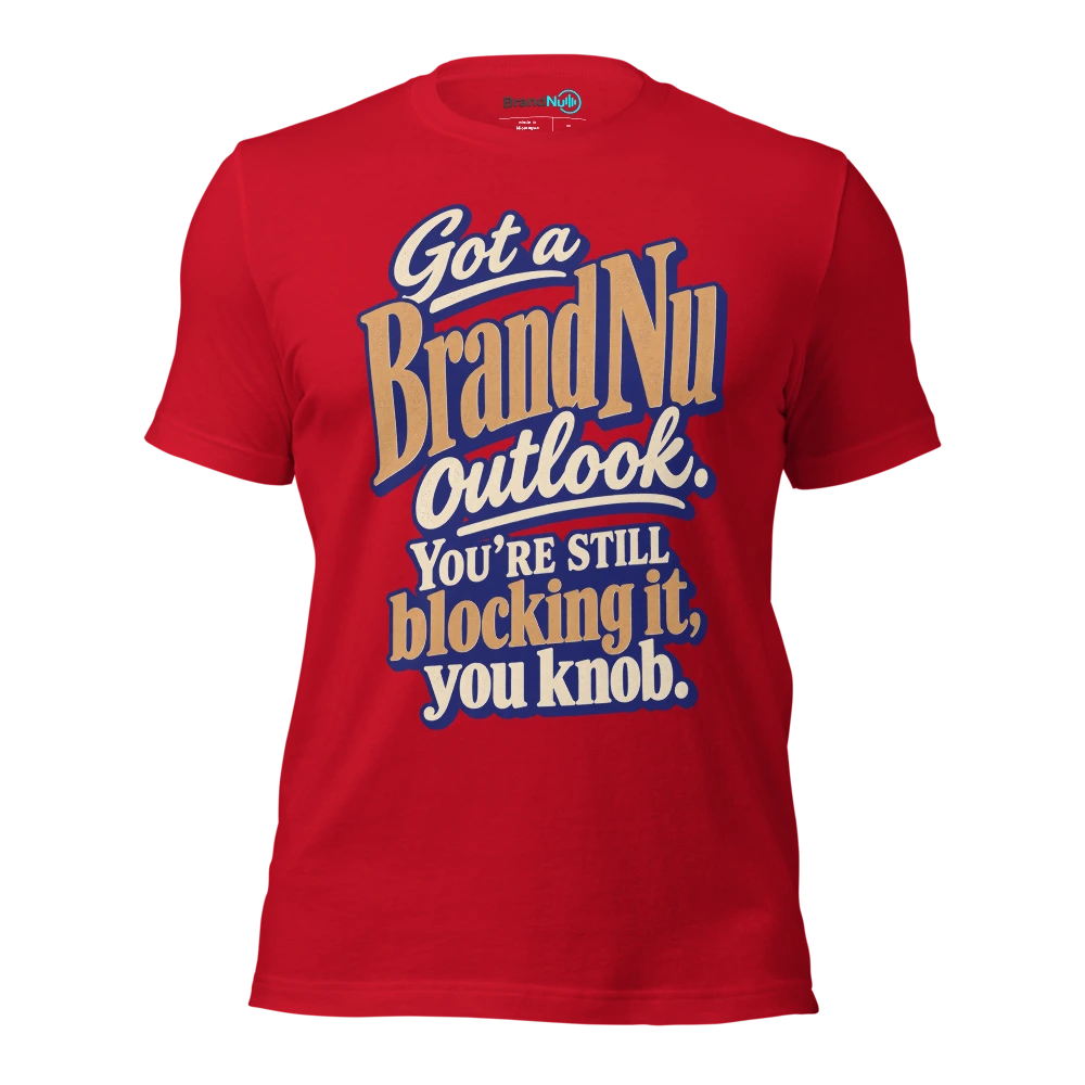Got a BrandNu outlook. You’re still blocking it, you knob T Shirt Red Front